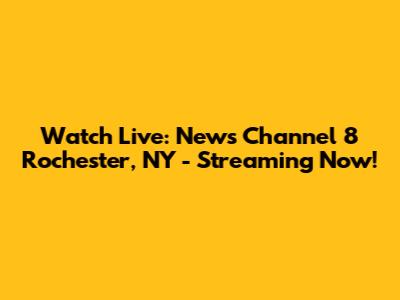 Watch Live: News Channel 8 Rochester, NY - Streaming Now!
