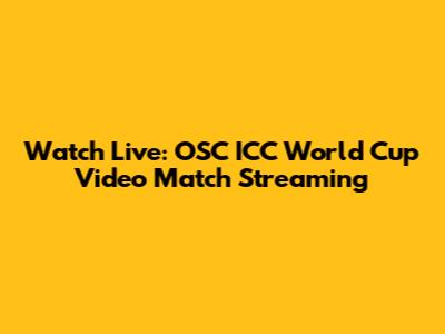 Watch Live: OSC ICC World Cup Video Match Streaming