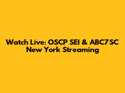 Watch Live: OSCP SEI & ABC7SC New York Streaming