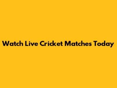 Watch Live Cricket Matches Today