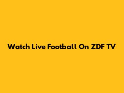 Watch Live Football On ZDF TV