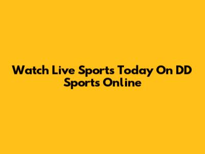 Watch Live Sports Today On DD Sports Online