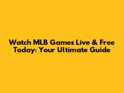 Watch MLB Games Live & Free Today: Your Ultimate Guide