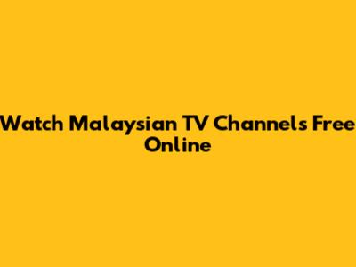 Watch Malaysian TV Channels Free Online