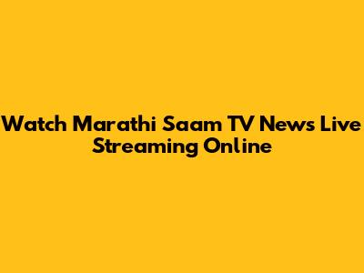 Watch Marathi Saam TV News Live Streaming Online