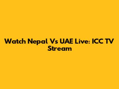Watch Nepal Vs UAE Live: ICC TV Stream