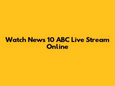 Watch News 10 ABC Live Stream Online