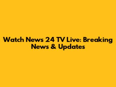 Watch News 24 TV Live: Breaking News & Updates