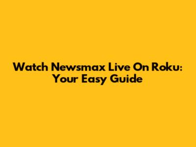 Watch Newsmax Live On Roku: Your Easy Guide