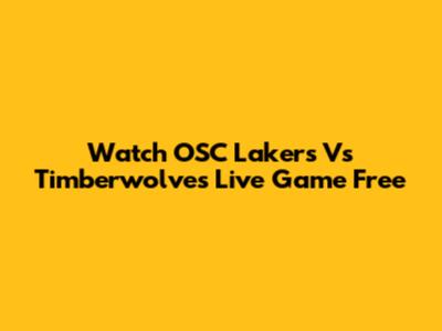 Watch OSC Lakers Vs Timberwolves Live Game Free