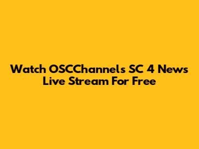 Watch OSCChannels SC 4 News Live Stream For Free