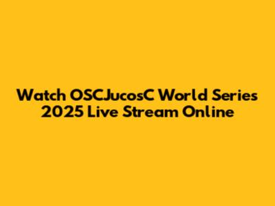 Watch OSCJucosC World Series 2025 Live Stream Online