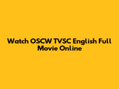 Watch OSCW TVSC English Full Movie Online