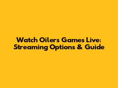 Watch Oilers Games Live: Streaming Options & Guide