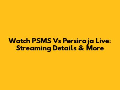 Watch PSMS Vs Persiraja Live: Streaming Details & More