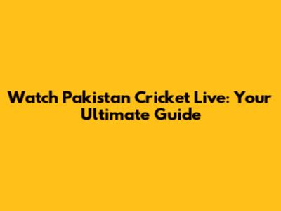 Watch Pakistan Cricket Live: Your Ultimate Guide