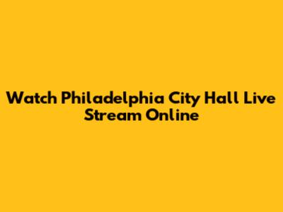Watch Philadelphia City Hall Live Stream Online