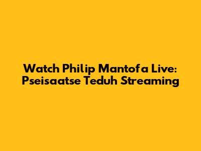 Watch Philip Mantofa Live: Pseisaatse Teduh Streaming