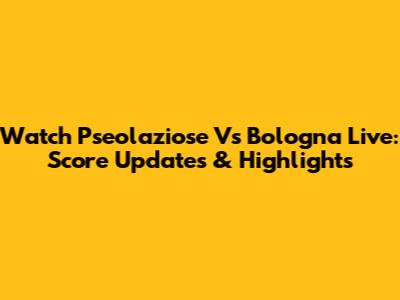 Watch Pseolaziose Vs Bologna Live: Score Updates & Highlights