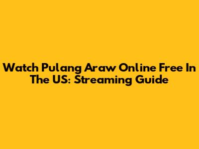 Watch Pulang Araw Online Free In The US: Streaming Guide