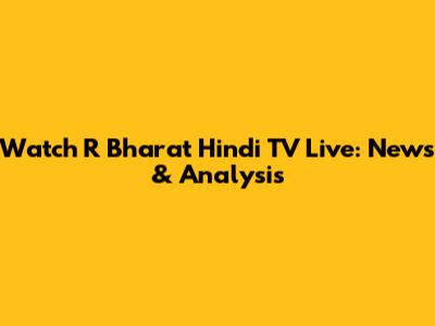 Watch R Bharat Hindi TV Live: News & Analysis