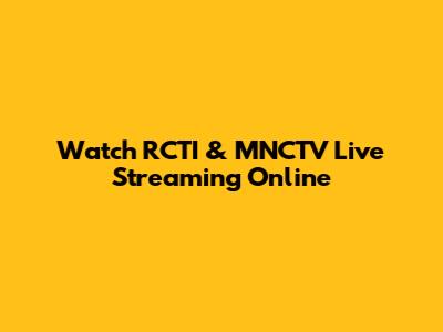 Watch RCTI & MNCTV Live Streaming Online