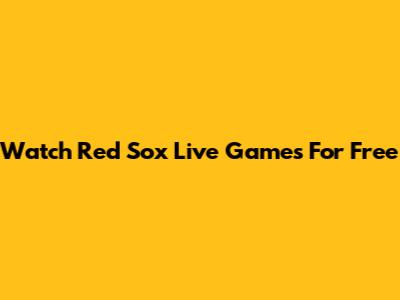 Watch Red Sox Live Games For Free