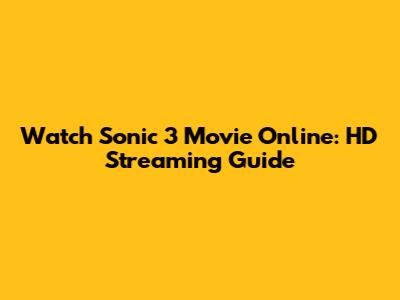 Watch Sonic 3 Movie Online: HD Streaming Guide
