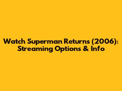 Watch Superman Returns (2006): Streaming Options & Info