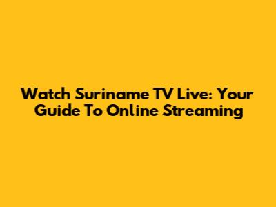 Watch Suriname TV Live: Your Guide To Online Streaming