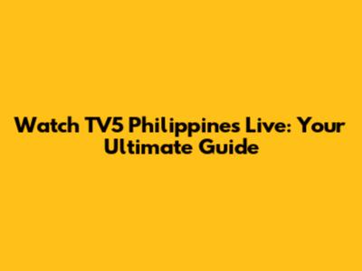 Watch TV5 Philippines Live: Your Ultimate Guide