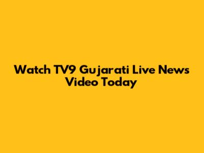 Watch TV9 Gujarati Live News Video Today