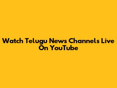 Watch Telugu News Channels Live On YouTube