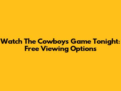 Watch The Cowboys Game Tonight: Free Viewing Options