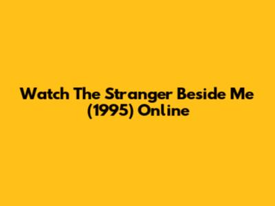 Watch The Stranger Beside Me (1995) Online