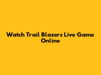 Watch Trail Blazers Live Game Online