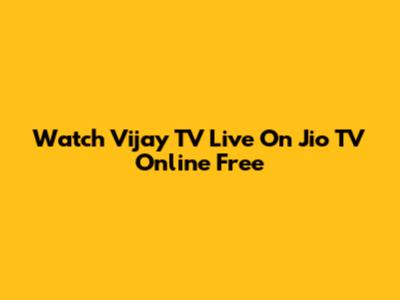 Watch Vijay TV Live On Jio TV Online Free