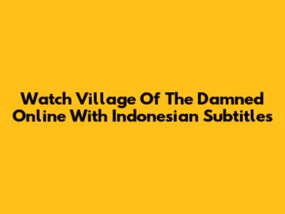 Watch Village Of The Damned Online With Indonesian Subtitles