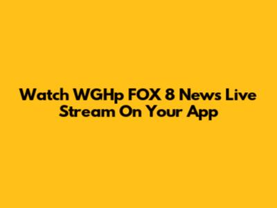Watch WGHp FOX 8 News Live Stream On Your App