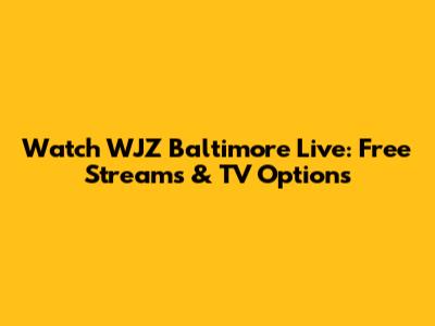 Watch WJZ Baltimore Live: Free Streams & TV Options