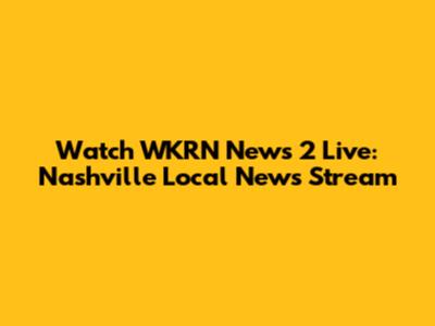 Watch WKRN News 2 Live: Nashville Local News Stream
