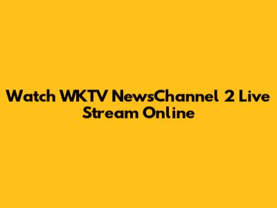 Watch WKTV NewsChannel 2 Live Stream Online