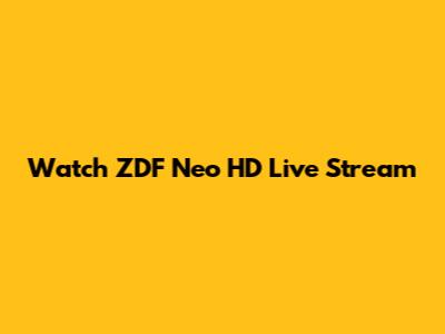 Watch ZDF Neo HD Live Stream