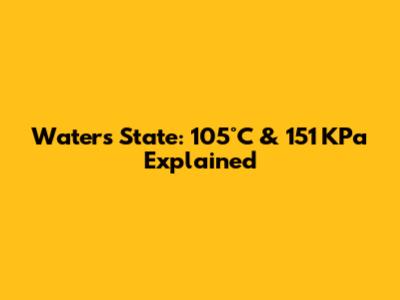 Water's State: 105°C & 151 KPa Explained