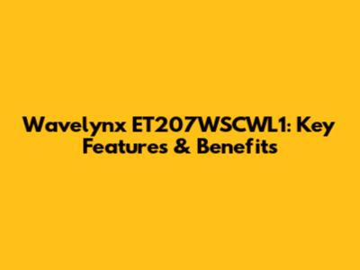 Wavelynx ET207WSCWL1: Key Features & Benefits