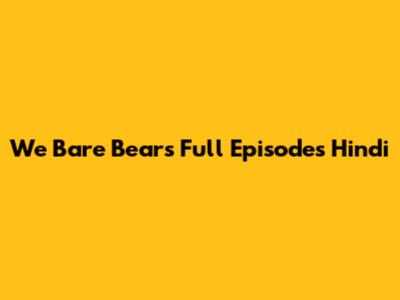 We Bare Bears Full Episodes Hindi