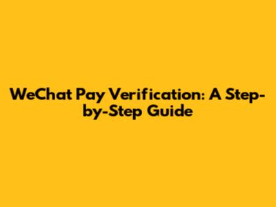 WeChat Pay Verification: A Step-by-Step Guide