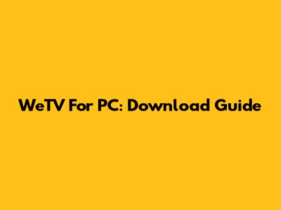 WeTV For PC: Download Guide