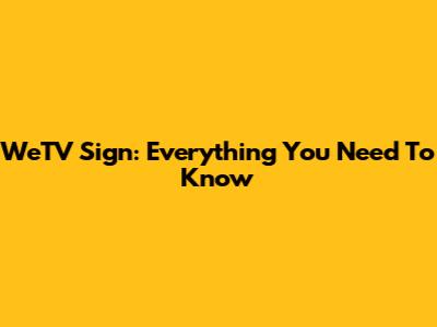 WeTV Sign: Everything You Need To Know