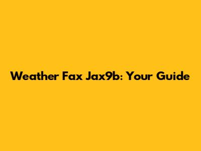 Weather Fax Jax9b: Your Guide